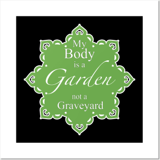 My body is a Garden not a Graveyard Posters and Art